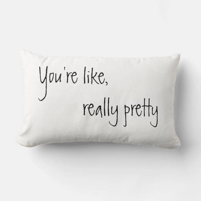 You're Like Really Pretty Lumbar Cushion (Front)