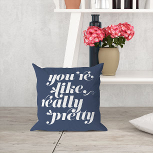 You're Like, Really Pretty Navy & White Quote Cushion