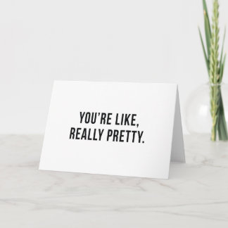 You're Like, Really Pretty Notecard