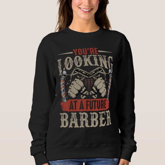 You're Looking at a Future Barber - Funny Future H Sweatshirt (Front)