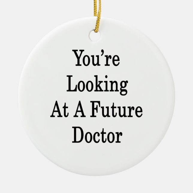 You're Looking At A Future Doctor Ceramic Tree Decoration (Front)