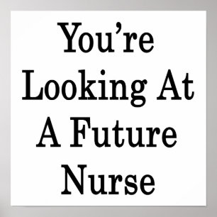 You're Looking At A Future Nurse Poster