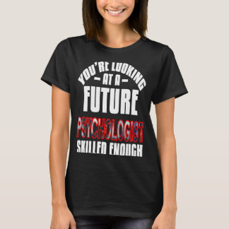 You're looking at a future psychologist skilled en T-Shirt