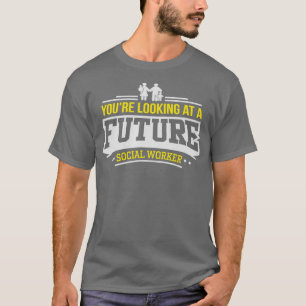 Youre Looking at a Future Social Worker T-Shirt