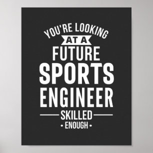 You're looking at a future Sports Engineer skilled Poster