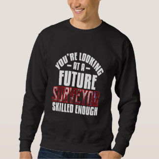 You're looking at a future surveyor skilled enoug sweatshirt