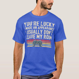 You're Lucky I Made an Appearance Video Game Contr T-Shirt