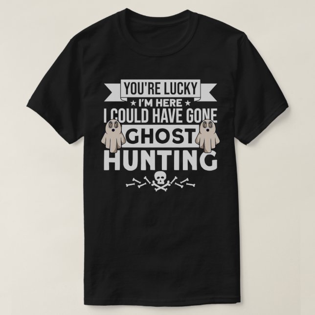 Youre Lucky Im Here I Could Have Gone T-Shirt (Design Front)