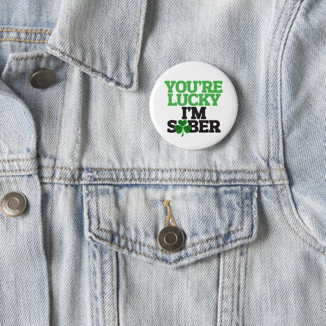 You're Lucky I'm Sober for St Patrick's Day 6 Cm Round Badge (In Situ)