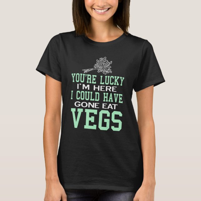 You're Lucky Vegan Vegetarian Healthy T-Shirt (Front)