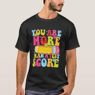 You're More Than a Test Score You Got This Test Da T-Shirt