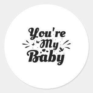 You're my baby - Love idiom Classic Round Sticker