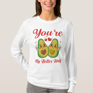 You're My Better Half Avocado Cute Valentines Day T-Shirt