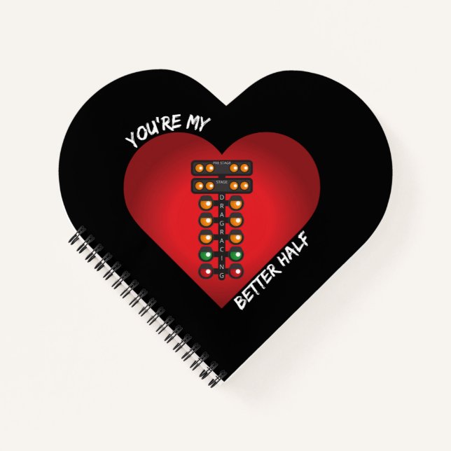 You're My Better Half Drag Racing Heart Notebook (Front)