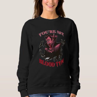 You're My Blood Type Halloween Vampire Sweatshirt