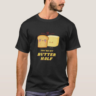 You're My Butter Half  1 T-Shirt