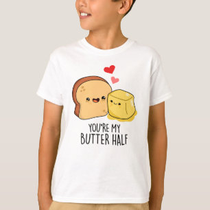 You're My Butter Half Funny Butter Toast Pun  T-Shirt