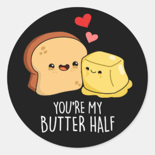 You're My Butter Half Funny Toast Pun Dark BG Classic Round Sticker