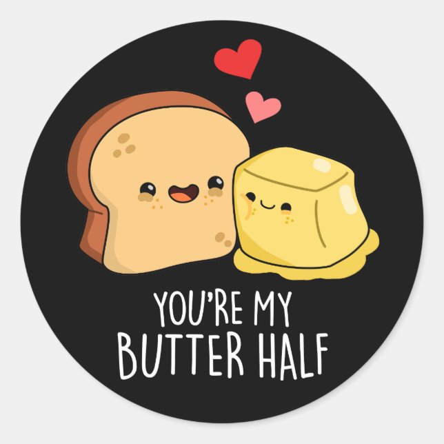 You're My Butter Half Funny Toast Pun Dark BG Classic Round Sticker (Front)