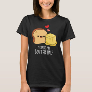 You're My Butter Half Funny Toast Pun Dark BG T-Shirt
