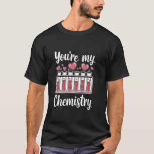 You're my Chemistry Valentine's Day Couple Hobby S T-Shirt