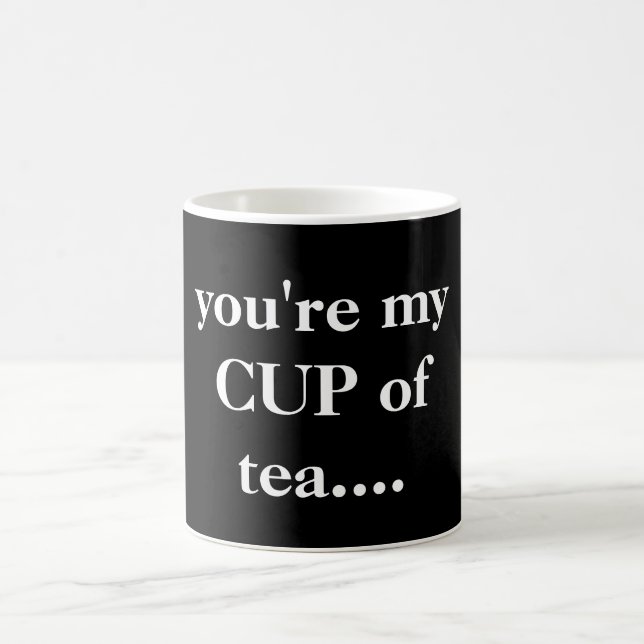 "you're my  CUP of  tea...." Quoted Black & White (Center)