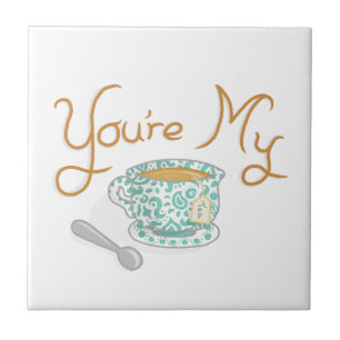 You're My Cup Of Tea Tile