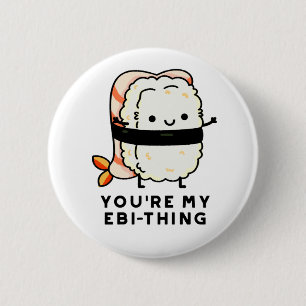 You're My Ebi-Thing Funny Sushi Pun 6 Cm Round Badge
