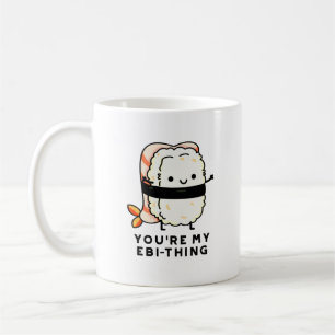You're My Ebi-Thing Funny Sushi Pun Coffee Mug
