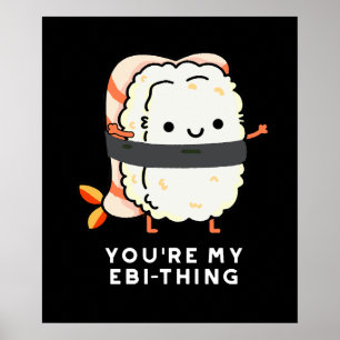 You're My Ebi-Thing Funny Sushi Pun Dark BG Poster