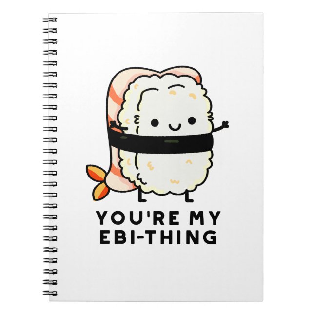 You're My Ebi-Thing Funny Sushi Pun Notebook (Front)