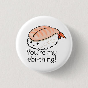 You're my ebi-thing sushi pun 3 cm round badge