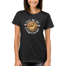 You're My Everything (Bagel) Valentine T-shirt