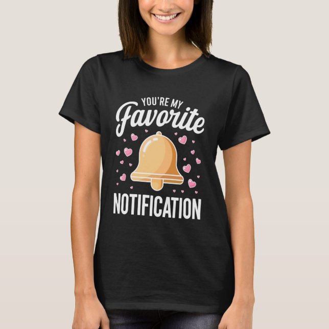 You're My Favorite Notification Couples Love T-Shirt (Front)