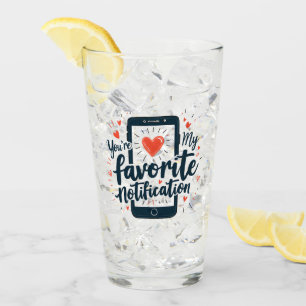 You're My Favorite Notification Digital Affection Glass