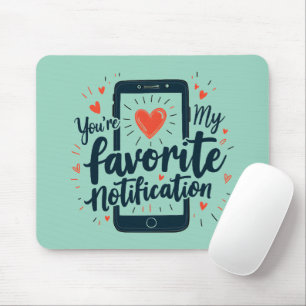 You're My Favorite Notification Digital Affection Mouse Mat
