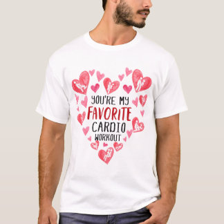 Youre My Favourite Cardio Workout Naughty Valentin T-Shirt