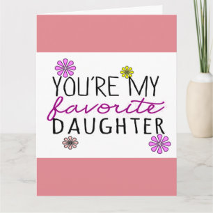 You're My Favourite Daughter Greetings Card