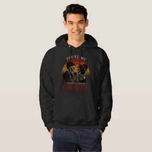 You're My Favourite Kind of Crazy Hoodie