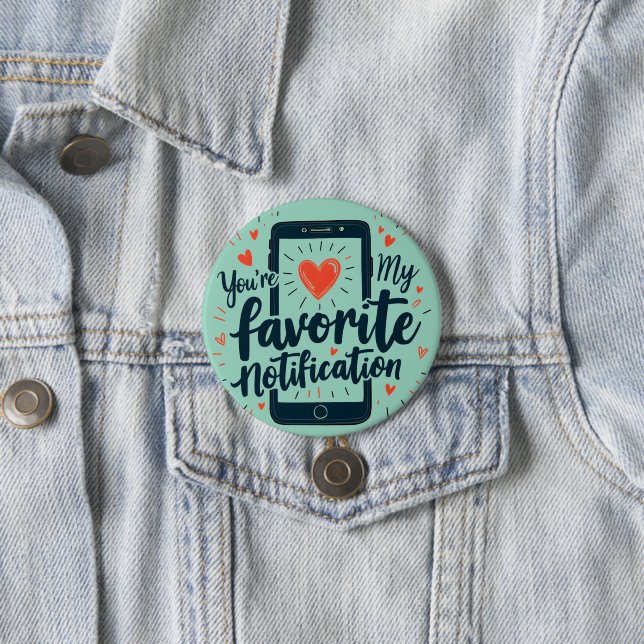 You're My Favourite Notification Digital Affection 7.5 Cm Round Badge (In Situ)