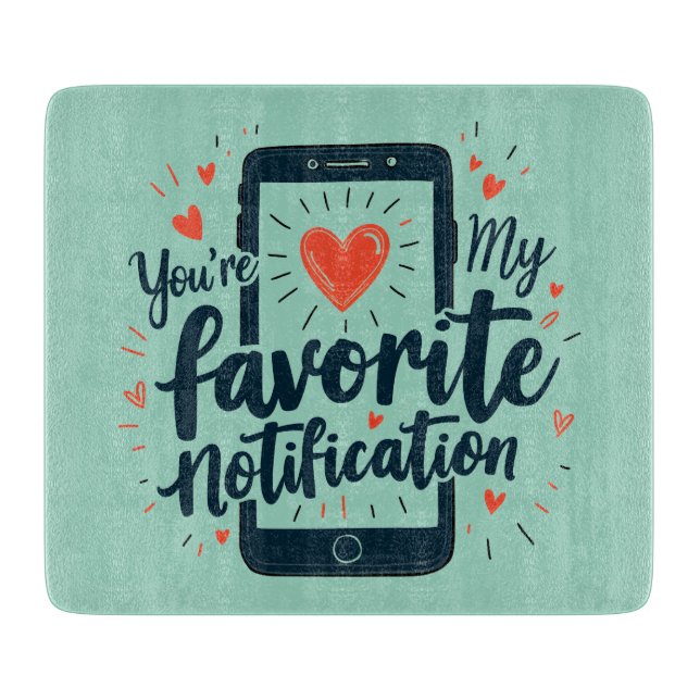 You're My Favourite Notification Digital Affection Cutting Board (Front)