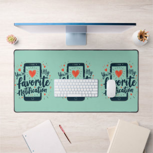 You're My Favourite Notification Digital Affection Desk Mat
