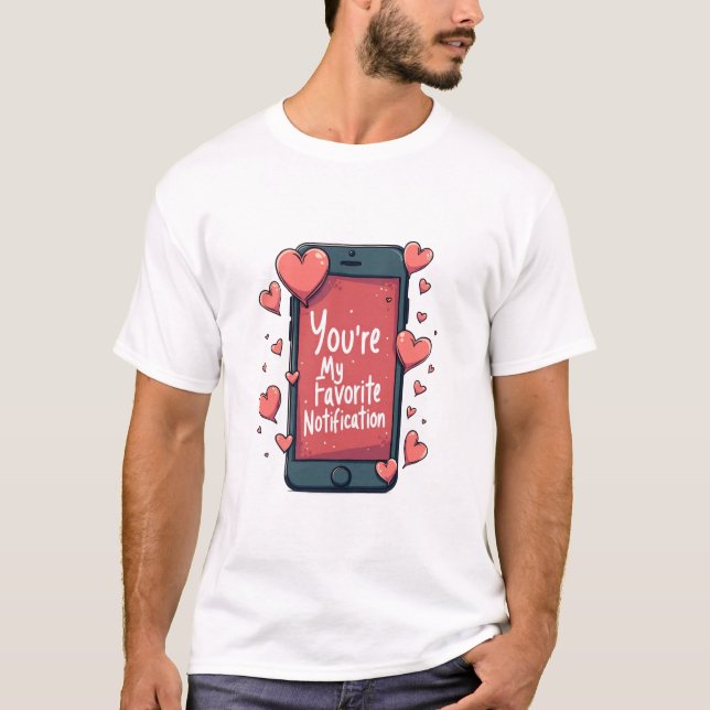 "You're My Favourite Notification" T-shirt (Front)