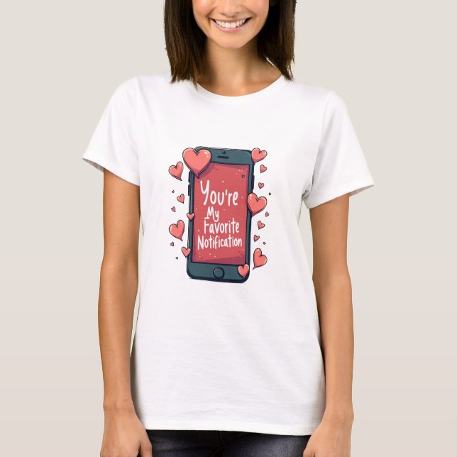 "You're My Favourite Notification" T-shirt (Front)
