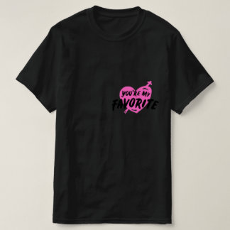 You're my favourite T-Shirt