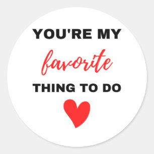 You're My Favourite Thing To Do Black Classic Round Sticker