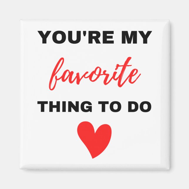 You're My Favourite Thing To Do Black  Magnet (Front)