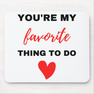 You're My Favourite Thing To Do Black  Mouse Mat