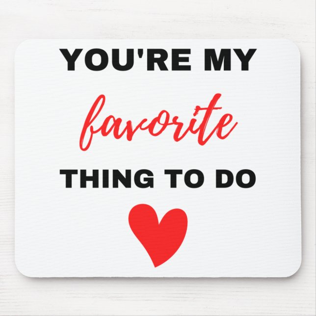 You're My Favourite Thing To Do Black  Mouse Mat (Front)