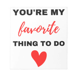 You're My Favourite Thing To Do Black  Notepad